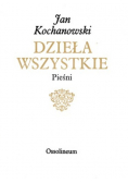Kochanowski Dzieła wszystkie Pieśni