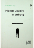 Mama umiera w sobotę