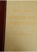 Three hundred Years of American Painting