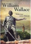 William Wallace Waleczne serce Szkocji