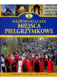 Najwspanialsze miejsca pielgrzymkowe Praktyczny przewodnik