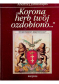 Koroną herb twój ozdobiono