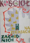 Krucin Jan (red.) - Kościół na Ziemiach Zachodnich. Ćwierćwiecze polskiej organizacji kościelnej