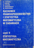 Rachunek prawdopodobieństwa i statystyka matematyczna w zadaniach część II