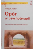 Opór w psychoterapii Jak pracować z trudnym klientem