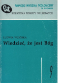 Wiedzieć że jest Bóg
