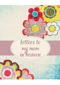 Letters To My Mom In Heaven