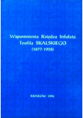 Wspomnienia Księdza Infułata Teofila Skalskiego 1877 - 1958