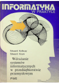 Informatyka w praktyce Wdrażanie systemów informatycznych w przedsiębiorstwie przemysłowym