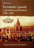 Ceremonie i parady w porozbiorowym Krakowie