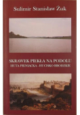 Skrawek piekła na Podolu Huta Pieniacka Hucisko Brodzkie