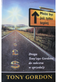 Może być już tylko lepiej Droga Tonyego Gordona do sukcesu w sprzedaży