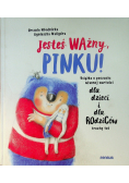 Jesteś ważny Pinku Książka o poczuciu własnej wartości