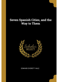 Seven Spanish Cities, and the Way to Them
