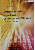 Cyberzagrożenia w środowisku bezpieczeństwa XXI wieku Zarys problematyki