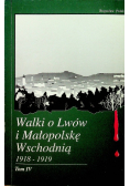 Walki o Lwów i Małopolskę Wschodnią 1918 - 1919  tom IV