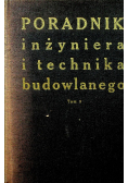 Poradnik inżyniera i technika budowlanego Tom 1