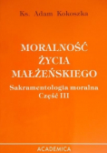 Moralność życia małżeńskiego Sakramentologia moralna część III