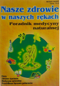 Nasze zdrowie w naszych rękach Poradnik medycyny naturalnej