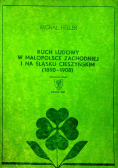 Ruch ludowy w Małopolsce zachodniej i na Śląski Cieszyńskim ( 1890 - 1908 )