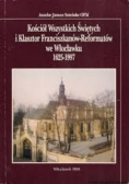 Kościół Wszystkich Świętych i Klasztor Franciszkanów-Reformatów we Włocławku 1625-1997