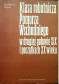 Klasa robotnicza Pomorza Wschodniego w drugiej połowie XIX i początkach XX wieku