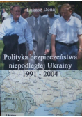 Polityka bezpieczeństwa niepodległej Ukrainy 1991 2004
