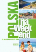 Polska na weekend 20 najpiękniejszych tras