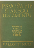 Pismo Święte Starego Testamentu Tom VI  księgi Tobiasza Judyty Estery
