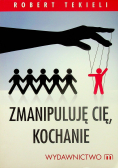 Zmanipuluję Cię kochanie