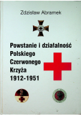 Powstanie i działalność Polskiego Czerwonego Krzyża 1912 - 1951 z dedykacją Abramka