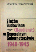 Służba budowlana w generalnym gubernatorstwie 1940 1945
