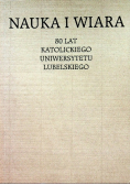 Nauka i Wiara 80 lat Katolickiego Uniwersytetu Lubelskiego
