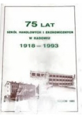 75 lat szkół handlowych i ekonomicznych w Radomiu 1918 - 1993