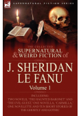 The Collected Supernatural and Weird Fiction of J. Sheridan Le Fanu