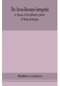 The Sarva-Darsana-Samgraha, or Review of the different systems of Hindu philosophy