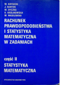 Rachunek prawdopodobieństwa i statystyka matematyczna w zadaniach część II