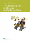 Tworzenie zespołów i motywacja według Johna Adaira