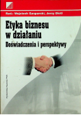 Etyka biznesu w działaniu Doświadczenia i perspektywy