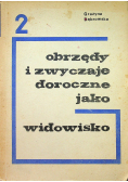 Obrzędy i zwyczaje doroczne jako widowisko tom 2
