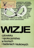 Wizje człowieka i społeczeństwa w teoriach i badaniach naukowych