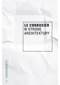 Le Corbusier W stronę architektury