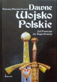 Dawne Wojsko Polskie od Piastów do Jagiellonów