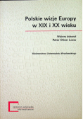 Polskie wizje Europy w XIX i XX wieku