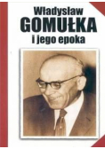Władysław Gomułka i jego epoka
