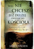 Więc nie chcesz już dłużej chodzić do kościoła