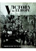 Victory in Europe from D Day to VE Day in Pictures