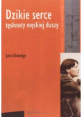 Dzikie serce Tęsknoty męskiej duszy