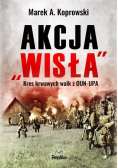 Akcja Wisła Kres krwawych walk z OUN - UPA
