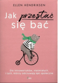 Jak przestać się bać